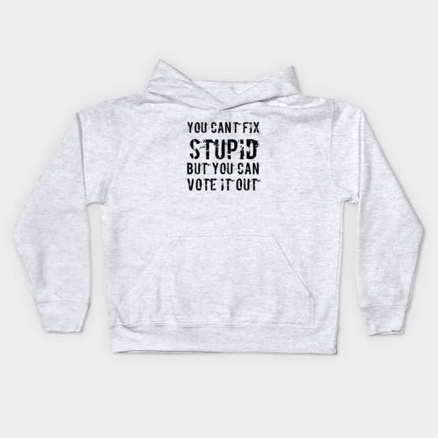 You can’t fix stupid but you can vote it out anti Trump presidential election 2020 Kids Hoodie by Butterfly Lane